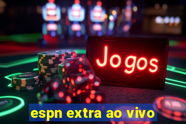 espn extra ao vivo